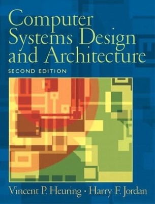 Computer Systems Design and Architecture (2nd Edition) by Heuring