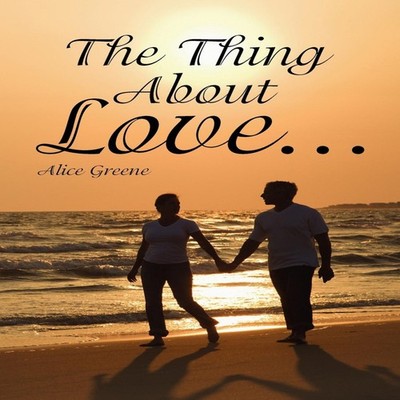 The Thing about Love... Alice Greene Paperback Author Solutions I