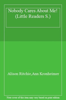 Nobody Cares About Me! (Little Readers),Alison Ritchie, Ann Kron