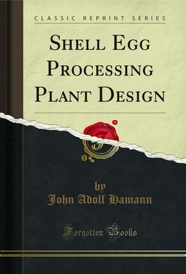 Shell Egg Processing Plant Design (Classic Reprint)