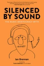 Silenced by Sound: The Music Meritocracy Myth by Ian Brennan: Used