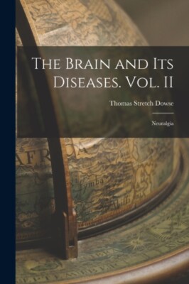 Dowse - Brain and its Diseases. Vol. II  Neuralgia - New paperback or  - X555z