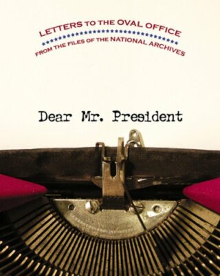 Dear Mr. President: Letters to the Oval Office from the Files of the National