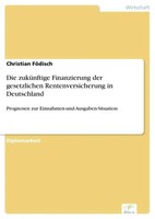 Christian FöDisch | Die ZuküNftige Finanzierung Der Gesetzlichen...