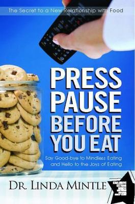 Press Pause Before You Eat : Say Good-bye to Mindless Eating and Hellow to th...