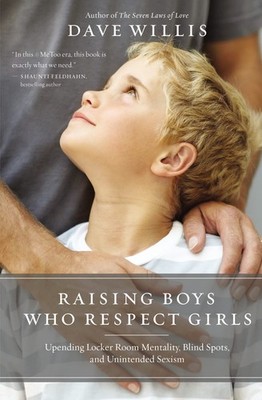 Raising Boys Who Respect Girls: Upending Locker Room Mentality, Blind Spots,...
