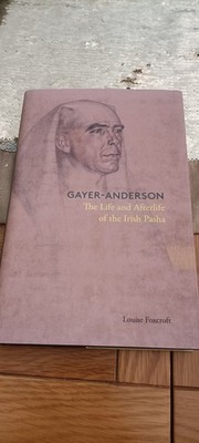 Gayer-Anderson the life and afterlife of the Irish Pasha Louise Foxcroft signed