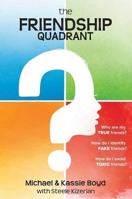 The Friendship Quadrant: Who are my true friends? How do I identify false friend
