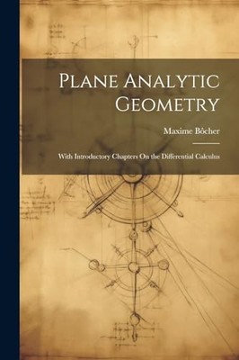 Bcher - Plane Analytic Geometry  With Introductory Chapters On the Di - X555z