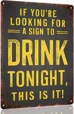 Funny Tin Metal Signs 8x12 Inches - "IF YOU'RE LOOKING FOR A SIGN TO DRINK TONIG