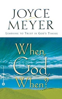 When, God, When?: Learning to Trust in..., Meyer, Joyce
