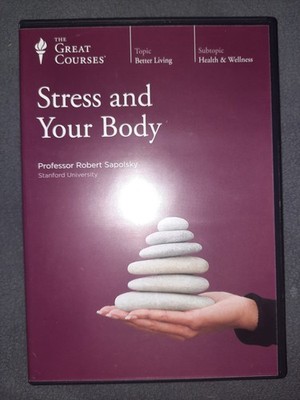 The Great Courses: Stress and Your Body By Professor Robert Sapolsky