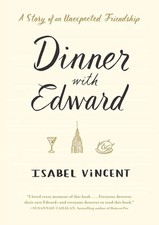 Dinner with Edward: A Story of an Unexpected Friendship by Isabel Vincent (Engli