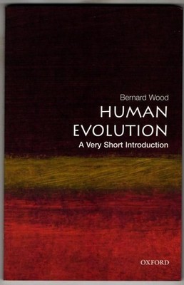 Human Evolution: A Very Short Introduction : Bernard Wood