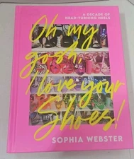 Oh My Gosh, I Love Your Shoes!: A Decade of Head-Turning Heels by Sophia Webster