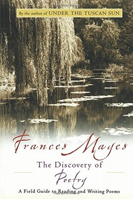 The Discovery of Poetry: A Field Guide to Reading and Writing Poems by Frances
