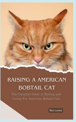Raising a American Bobtail Cat The Complete Guide to Ra - Taschenbuch NEU...