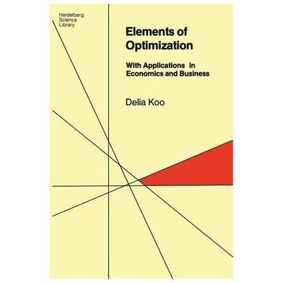 Elements of Optimization: With Applications in Economics and Business