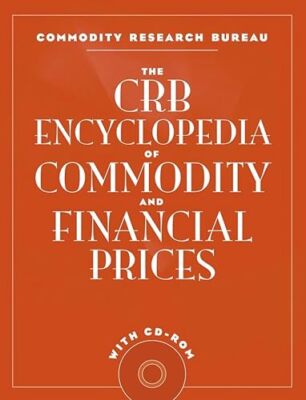 The CRB Encyclopedia of Commodity and Financial Prices with CD-RO