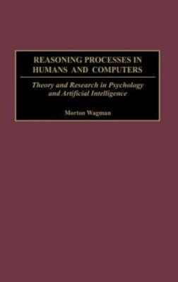 Reasoning Processes In Humans And Computers: Theory And Research In Psychol...