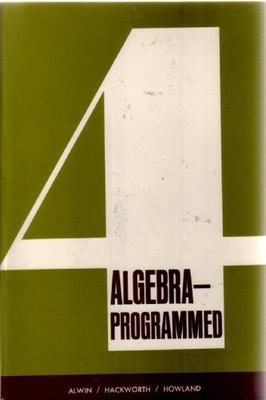ALGEBRA - PROGRAMMED (PART FOUR) By R.d.hackworth R.h.alwin