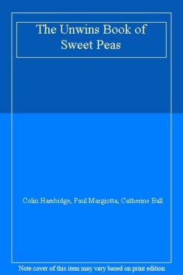 The Unwins Book of Sweet Peas By Colin Hambidge, Paul Margiotta ...