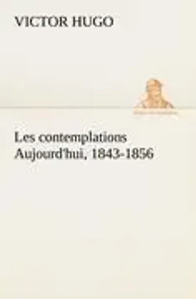 Victor Hugo | Les Contemplations Aujourd'hui, 1843-1856 | Taschenbuch (2012)-image