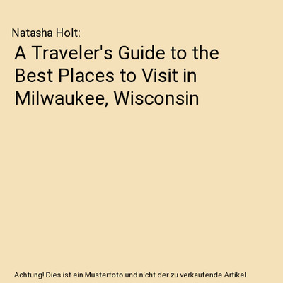 A Traveler's Guide to the Best Places to Visit in Milwaukee, Wisconsin, Natasha 
