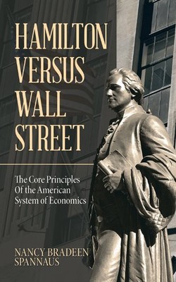 Hamilton Versus Wall Street : The Core Principles of the American System of E...