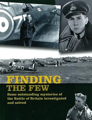 Finding the Few: Some Outstanding Mysteries of the Battle of Britain Investigate