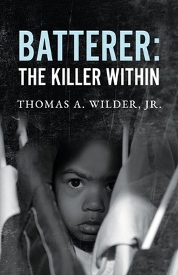 Batterer: The Killer Within by Thomas A. Wilder Paperback Book