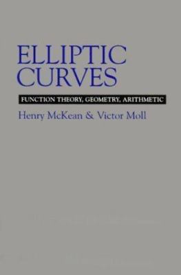 Elliptic Curves : Function Theory, Geometry, Arithmetic, Paperback by McKean,...