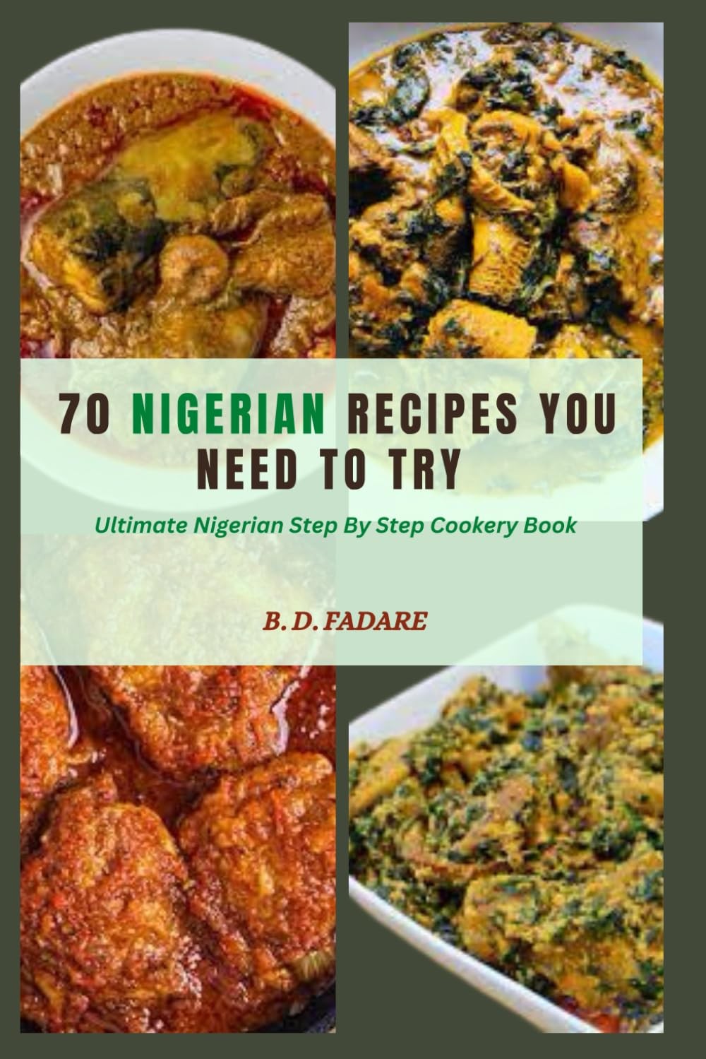 70 NIGERIAN RECIPES YOU NEED TO TRY: Ultimate Nigerian Step By Step Cookery Boo