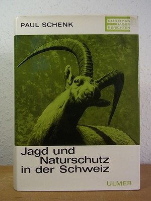 Jagd und Naturschutz in der Schweiz Schenk, Paul (Hrsg.):