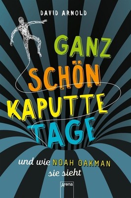 David Arnold / Ganz schön kaputte Tage und wie Noah Oakman sie ...9783401603926
