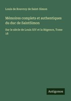 Louis De Rouvroy De Saint-Simon | MéMoires Complets Et Authentiques Du Duc De...