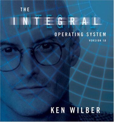 The Integral Operating System: Version 1.0 Wilber, Ken