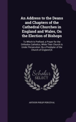 Perceval - An Address to the Deans and Chapters of the Cathedral Churc - X555z