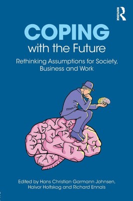 Coping with the Future: Rethinking Assumptions for Society, Business and Work