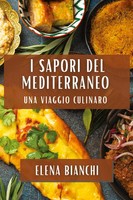 I Sapori Del Mediterraneo | Una Viaggio Culinaro | Elena Bianchi | Taschenbuch