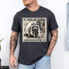 IF I Ever GET Rabies, You're HIGH ON My BITIN' List T-Shirt