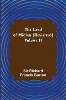 The Land Of Midian (Revisited) - Volume II Richard Francis Burton Taschenbuch