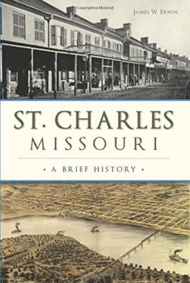 St. Charles, Missouri: A Brief History (Brief History) - Paperback NEW Erwin, Ja