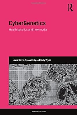 CyberGenetics: Health genetics and new media (Genetics and Society), Harris, Ann