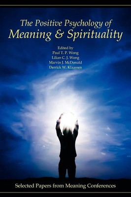 The Positive Psychology of Meaning and Spirituality Paul T. P. Wong (u. a.) Buch