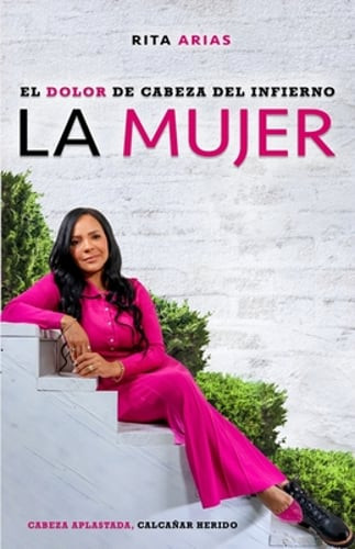 El dolor de cabeza del infierno: La mujer by Rita Arias: New