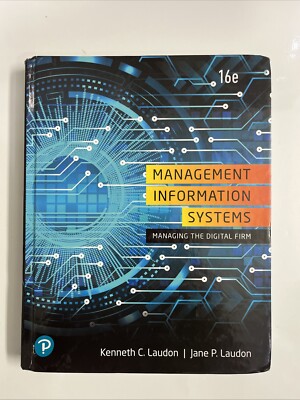 Management Information Systems: Managing the Digital Firm, 16th Edition