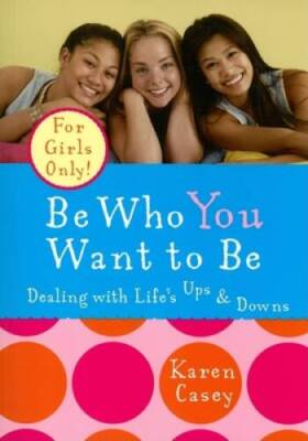 Be Who You Want to Be: Dealing with Lifes Ups  Downs - Paperback - GOOD