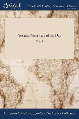 Yes and No: a Tale of the Day; VOL. I by Anonymous (English) Paperback Book