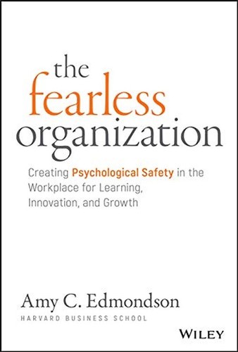 The Fearless Organization: Creating Psychological Safety in the Workplace for Le